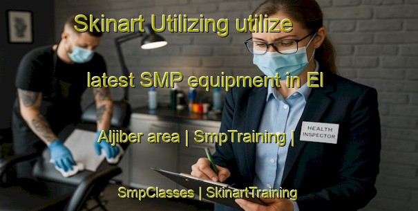 Skinart Utilizing utilize latest SMP equipment in El Aljiber area | SmpTraining | SmpClasses | SkinartTraining-Mexico